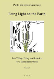 Title: Being Light on the Earth: Eco-Village Policy and Practice for a Sustainable World. Volume 1, Author: Paolo Vincenzo Genovese