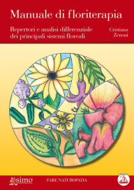Title: Manuale di floriterapia: Repertori e analisi differenziale dei principali sistemi floreali, Author: Cristiana Zenoni