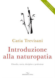 Title: Introduzione alla Naturopatia: La filosofia olistica e le nuove ricerche, Author: Catia Trevisani