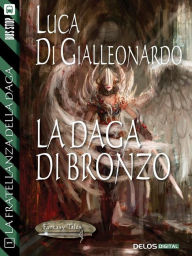 Title: La daga di bronzo: La Fratellanza della Daga 1, Author: Luca Di Gialleonardo