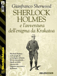 Title: Sherlock Holmes e l'avventura dell'enigma da Krakatoa, Author: Gianfranco Sherwood