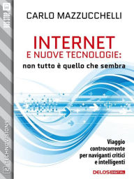 Title: Internet e nuove tecnologie: non tutto è quello che sembra, Author: Carlo Mazzucchelli