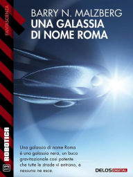 Title: Una galassia di nome Roma, Author: Barry N. Malzberg