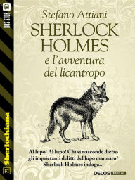 Title: Sherlock Holmes e l'avventura del licantropo, Author: Stefano Attiani