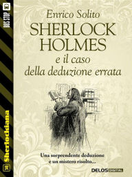 Title: Sherlock Holmes e il caso della deduzione errata, Author: Enrico Solito