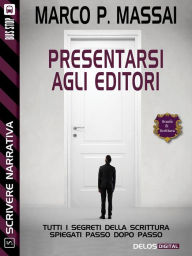 Title: Scrivere narrativa 5 - Presentarsi agli editori: Scrivere narrativa 5, Author: Marco P. Massai