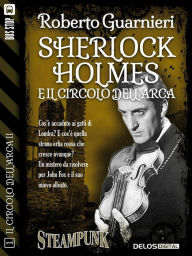 Title: Sherlock Holmes e il Circolo dell'Arca, Author: Roberto Guarnieri