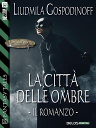 Title: La città delle ombre - Il romanzo, Author: Liudmila Gospodinoff