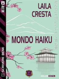 Title: Mondo Haiku: Scrivere bene 2, Author: Laila Cresta