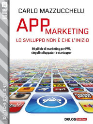 Title: App Marketing: lo sviluppo non è che l'inizio, Author: Carlo Mazzucchelli