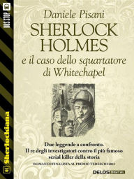 Title: Sherlock Holmes e il caso dello squartatore di Whitechapel, Author: Daniele Pisani
