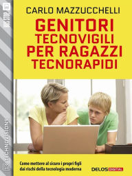 Title: Genitori tecnovigili per ragazzi tecnorapidi, Author: Carlo Mazzucchelli