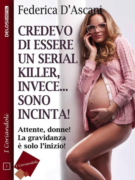 Credevo di essere un serial killer, invece sono incinta!