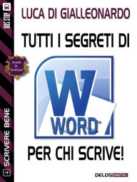 Title: Tutti i segreti di Word per chi scrive, Author: Luca Di Gialleonardo