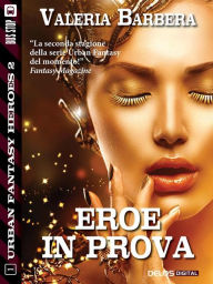 Title: Eroe in prova, Author: Valeria Barbera