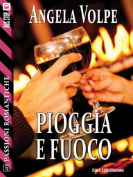 Title: Pioggia e fuoco, Author: Angela Volpe