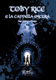 Title: Toby rice e la cappella oscura, Author: RAY ANTHONY TREAYS