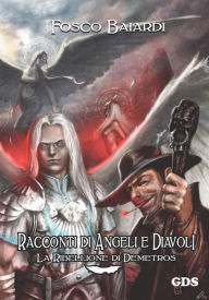 Title: Racconti di angeli e diavoli - La ribellione di Demetros, Author: Fosco Baiardi