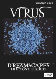 Title: Virus- Dreamscapes- I racconti perduti- Volume 30, Author: Massimo Kalb