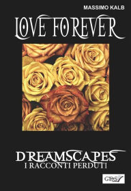 Title: Love forever- Dreamscapes - I racconti perduti- volume 28, Author: Massimo Kalb