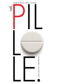 Title: Pillole: Storie di farmaci, medici, industrie, Author: Guido Giustetto
