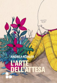 Title: L'arte dell'attesa, Author: Andrea Köhler