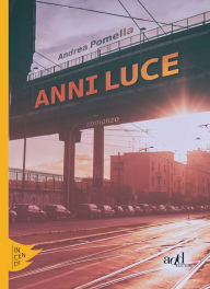 Title: Anni luce, Author: Andrea Pomella