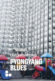 Title: Pyongyang blues, Author: Carla Vitantonio