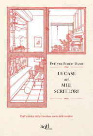 Title: Le case dei miei scrittori, Author: Évelyne Bloch-Dano