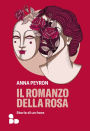 Il romanzo della rosa: Storie di un fiore