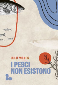 Title: I pesci non esistono, Author: Lulu Miller