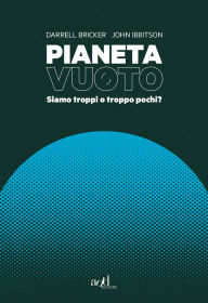 Title: Pianeta vuoto: Siamo troppi o troppo pochi?, Author: John Ibbitson