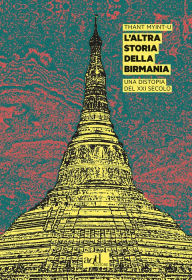 Title: L'altra storia della Birmania: Una distopia del XXI secolo, Author: Thant Myint-U