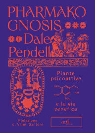 Title: Pharmako/Gnosis: Piante psicoattive e la via venefica, Author: Dale Pendell