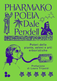 Title: Pharmako/Poeia: Poteri delle piante, veleni e arti erboristiche, Author: Dale Pendell
