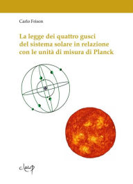 Title: La legge dei quattro gusci del sistema solare in relazione con le unità di misura di Planck, Author: Carlo Frison