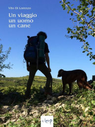 Title: Un viaggio, un uomo, un cane, Author: Vito Di Lorenzo