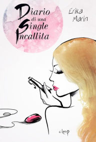 Title: Diario di una Single Incallita, Author: Erika Marin