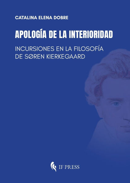 Apolog�a de la interioridad: Incursiones en la filosof�a de S�ren Kierkegaard