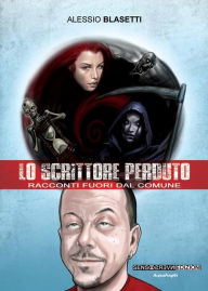 Title: Lo scrittore perduto. Racconti fuori dal comune, Author: Alessio Blasetti