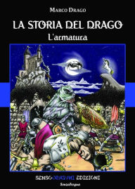 Title: La storia del drago: L'armatura, Author: Marco Drago