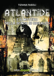 Title: Atlantide e il mistero della sfinge di Oricalco, Author: Tiziana Fasoli