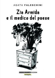 Title: Zia Armida e il medico del paese, Author: Agata Faleschini