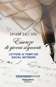 Title: Essenze di giorni sognanti. Lettere ai tempi dei sociali network, Author: Chiara Dall'Ara