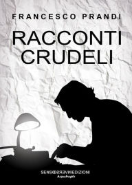 Title: Racconti crudeli, Author: Francesco Prandi