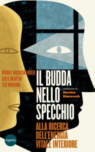 Title: Il Budda nello specchio: Alla ricerca dell'energia vitale interiore, Author: Woody Hochswender