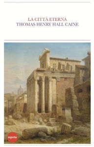 Title: La città eterna, Author: Thomas Henry Hall Caine