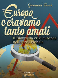 Title: Europa: c'eravamo tanto amati. Il film della crisi europea nella crisi globale, Author: Giovanni Ferri