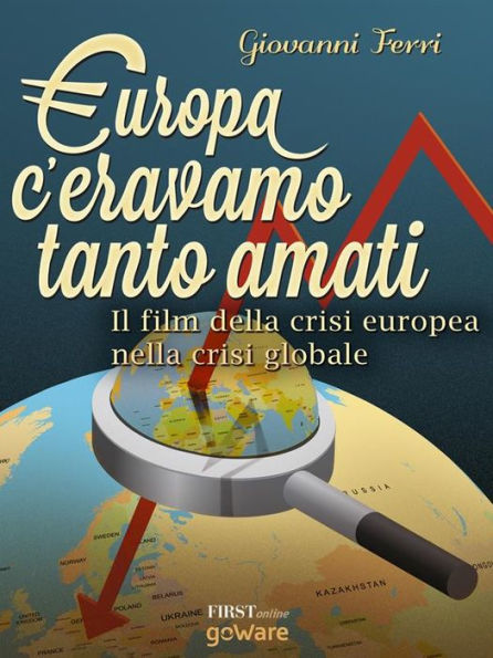 Europa: c'eravamo tanto amati. Il film della crisi europea nella crisi globale