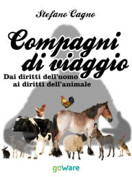 Title: Compagni di viaggio. Dai diritti dell'uomo ai diritti dell'animale, Author: Stefano Cagno